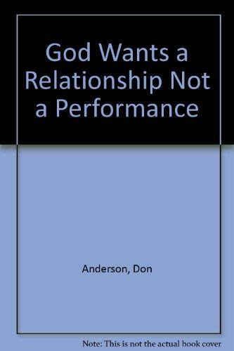 God Wants a Relationship Not a Performance
