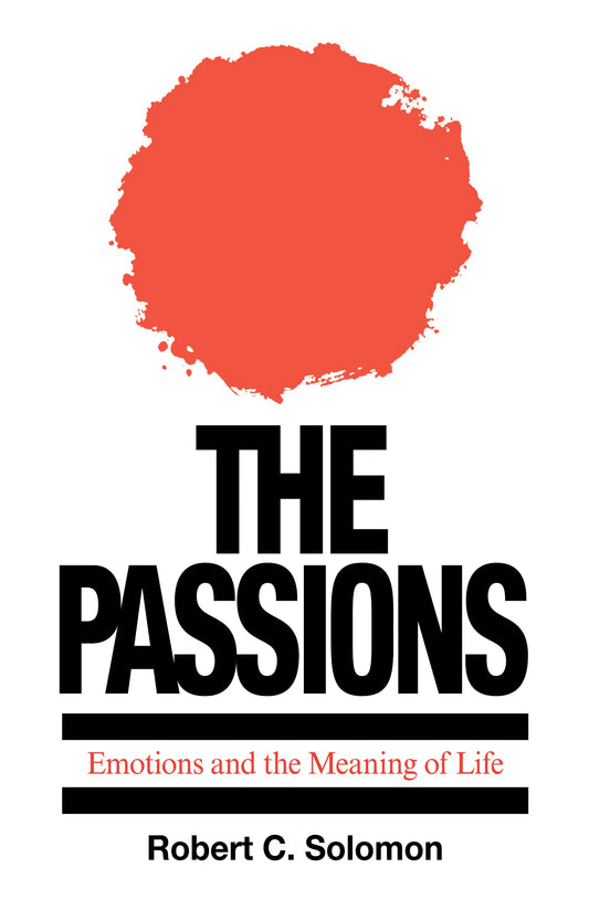 The Passions: Emotions and the Meaning of Life