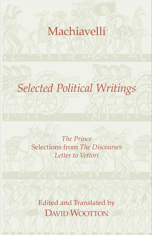 Machiavelli: Selected Political Writings (Hackett Classics) - 4192