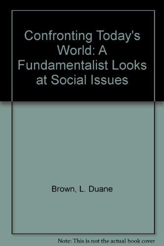 Confronting Today's World: A Fundamentalist Looks at Social Issues