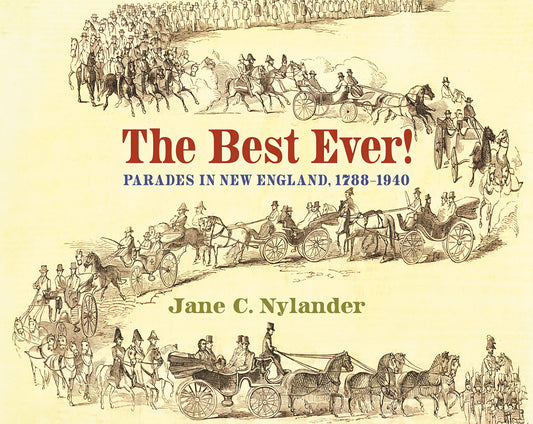 The Best Ever!: Parades in New England, 1788–1940
