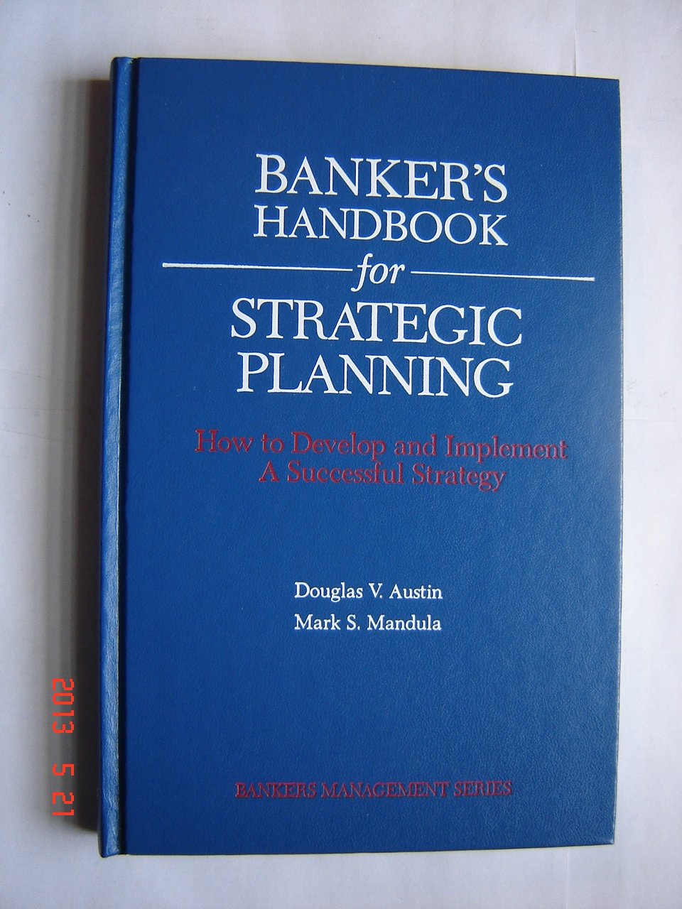 Banker's Handbook for Strategic Planning: How to Develop and Implement a Successful Strategy (Bankers Management Series)