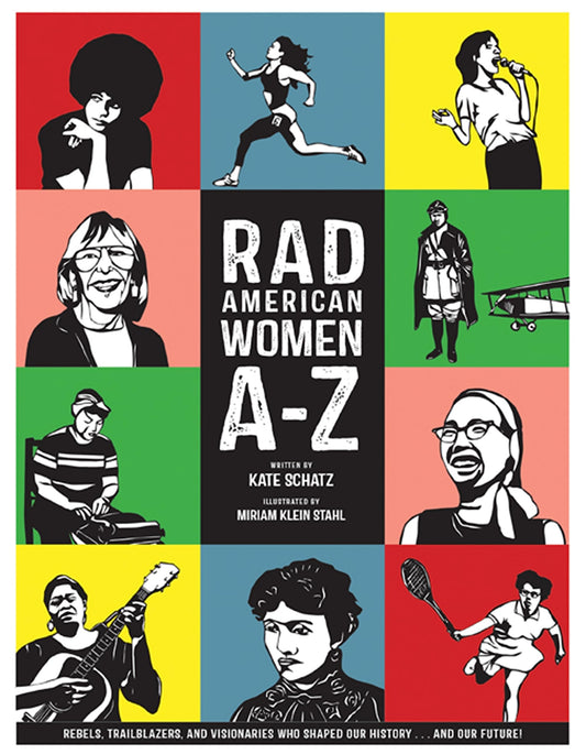 Rad American Women A-Z: Rebels, Trailblazers, and Visionaries who Shaped Our History . . . and Our Future! (City Lights/Sister Spit) - 8936