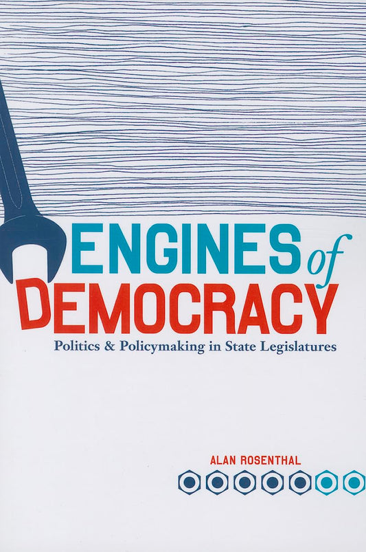 Engines of Democracy: Politics and Policymaking in State Legislatures - 6700