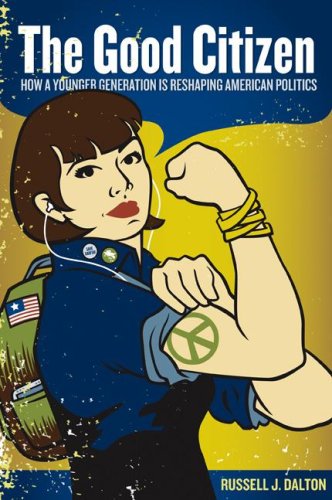 The Good Citizen: How a Younger Generation Is Reshaping American Politics
