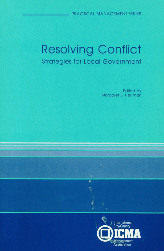 Resolving Conflict: Strategies for Local Government (Practical Management Series)