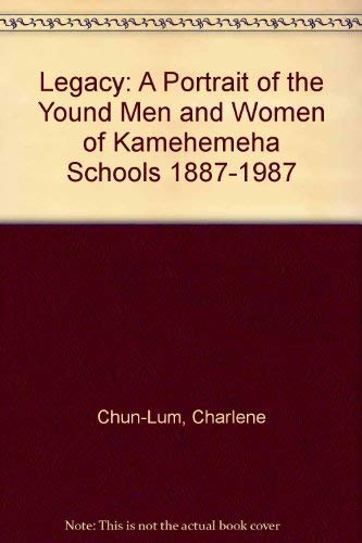 Legacy: A Portrait of the Young Men and Women of Kamehemeha Schools, 1887-1987