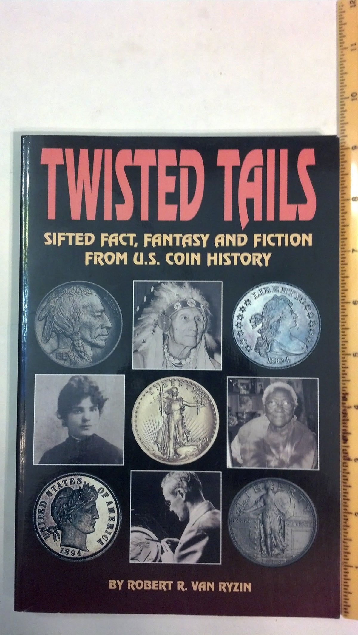 Twisted Tails: Sifted Fact Fantasy and Fiction from Us Coin History