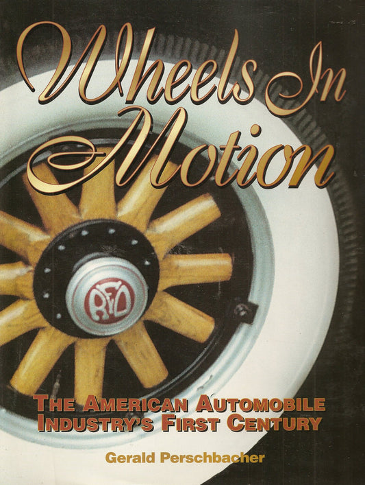 Wheels in Motion: The American Automobile Industry's First Century