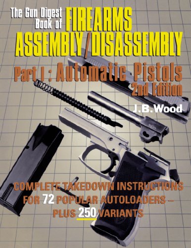 The Gun Digest Book of Firearms Assembly/Disassembly: Automatic Pistols