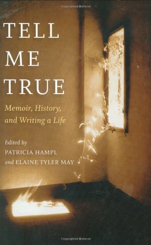 Tell Me True: Memoir, History, and Writing a Life