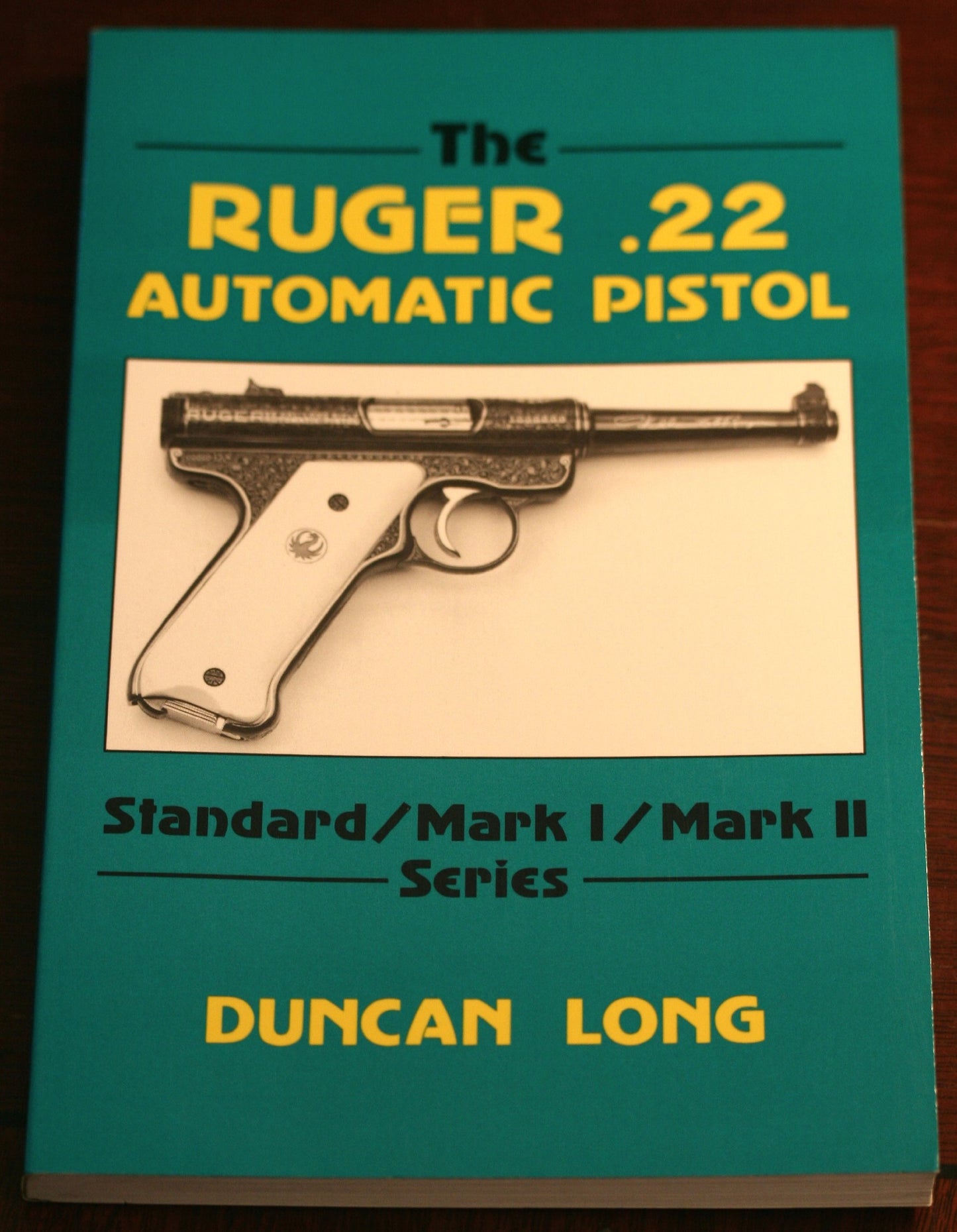 The Ruger .22 Automatic Pistol: Standard/ Mark I/ Mark II Series