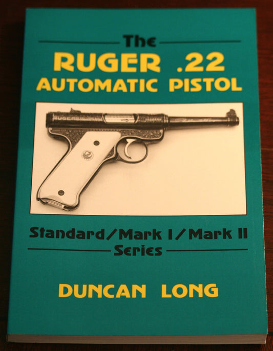 The Ruger .22 Automatic Pistol: Standard/ Mark I/ Mark II Series