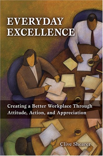 Everyday Excellence: Creating a Better Workplace Through Attitude, Action, and Appreciation - 2401
