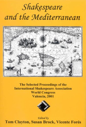 Shakespeare and the Mediterranean: The Selected Proceedings of the International Shakespeare Association World Congress, Valencia, 2001