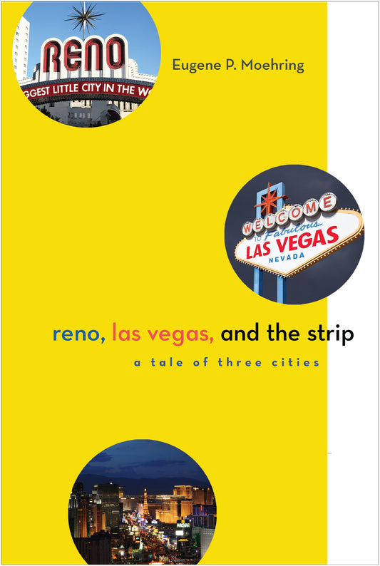 Reno, Las Vegas, and the Strip: A Tale of Three Cities (Shepperson Series in Nevada History) - 2094