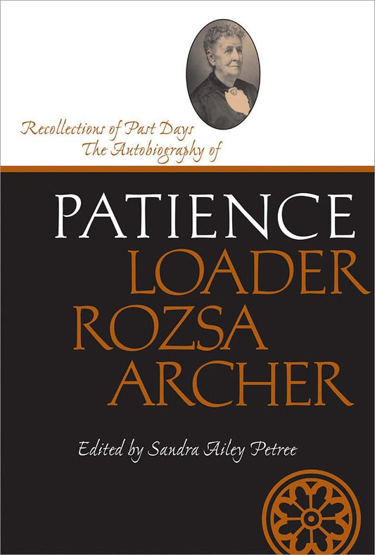 Recollections of Past Days: The Autobiography of Patience Loader Rozsa Archer (Life Writings Frontier Women) - 2503