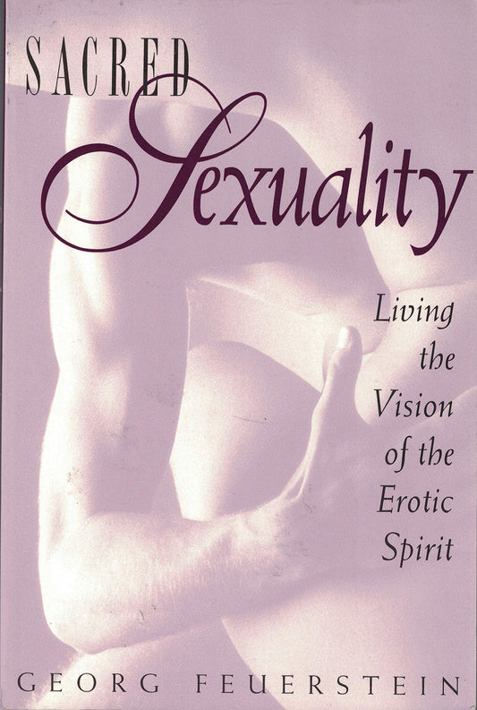 Sacred Sexuality: Living the Vision of the Erotic Spirit