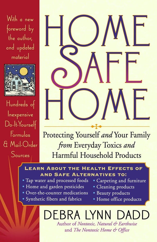 Home Safe Home: Protecting Yourself and Your Family from Everyday Toxics and Harmful Household Products - 3055