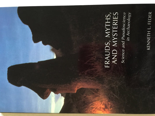 Frauds, Myths, and Mysteries: Science and Pseudoscience in Archaeology