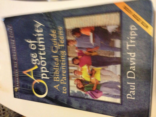 Age of Opportunity: A Biblical Guide to Parenting Teens, Second Edition (Resources for Changing Lives) - 3911