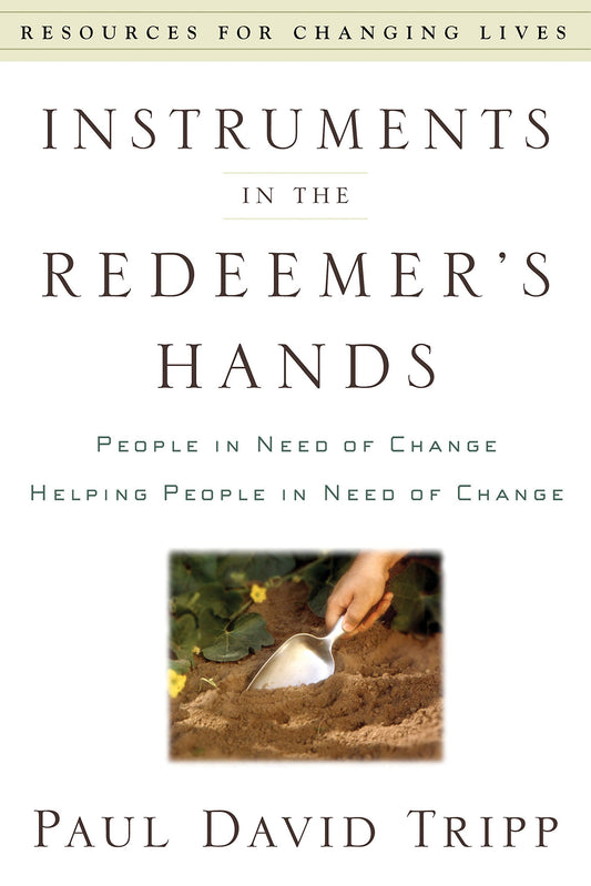 Instruments in the Redeemer's Hands: People in Need of Change Helping People in Need of Change (Resources for Changing Lives) - 5111