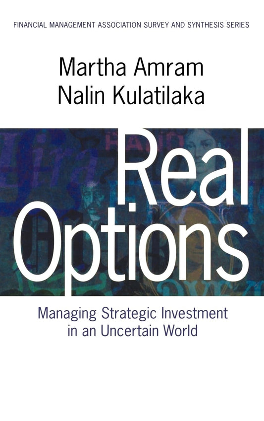 Real Options: Managing Strategic Investment in an Uncertain World (Financial Management Association Survey and Synthesis)