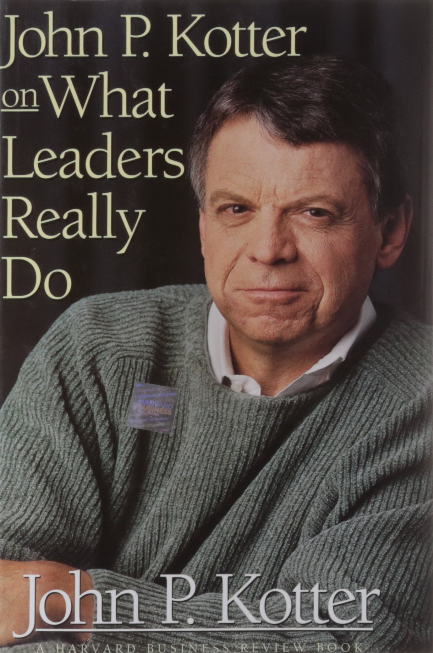 John P Kotter on What Leaders Really Do (Harvard Business Review (Hardcover))