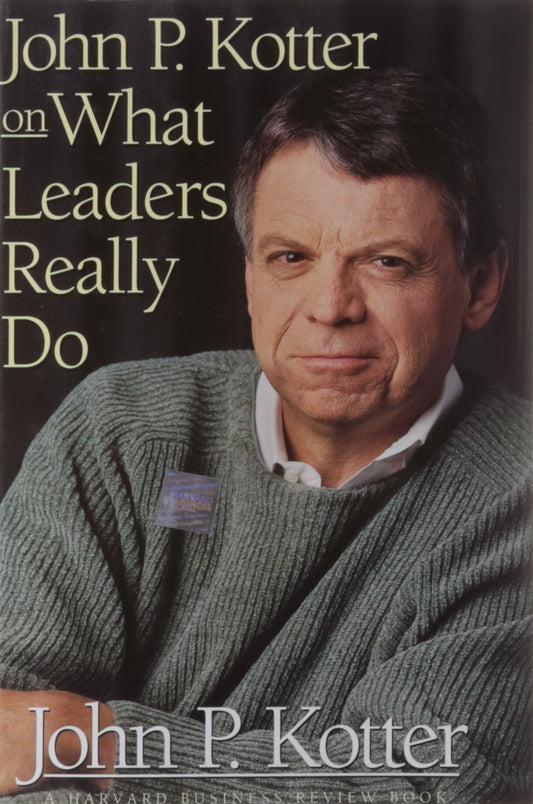 John P Kotter on What Leaders Really Do (Harvard Business Review (Hardcover))