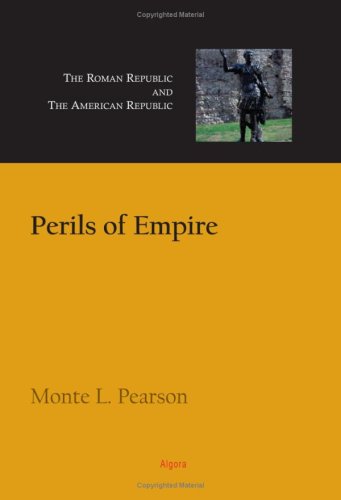 Perils of Empire: The Roman Republic and the American Republic - 4236