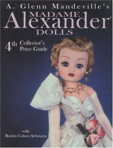 Madame Alexander Dolls: 4th Collector's Price Guide (A. Glenn Mandeville's Madame Alexander Dolls)