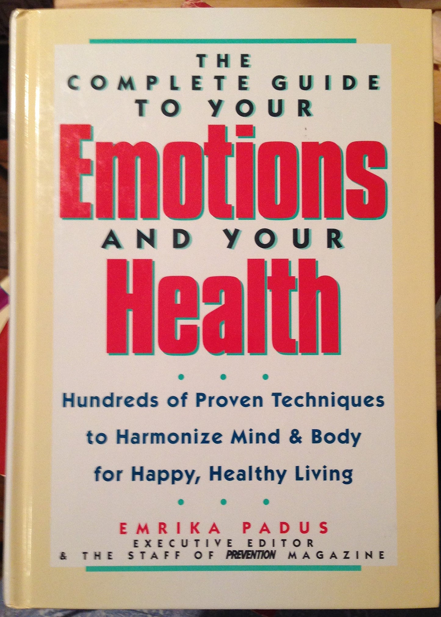 The Complete Guide to Your Emotions and Your Health: Hundreds of Proven Techniques to Harmonize Mind & Body for Happy, Healthy Living