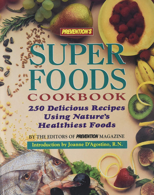Prevention's Super Foods Cookbook: 250 Delicious Recipes Using Nature's Healthiest Foods