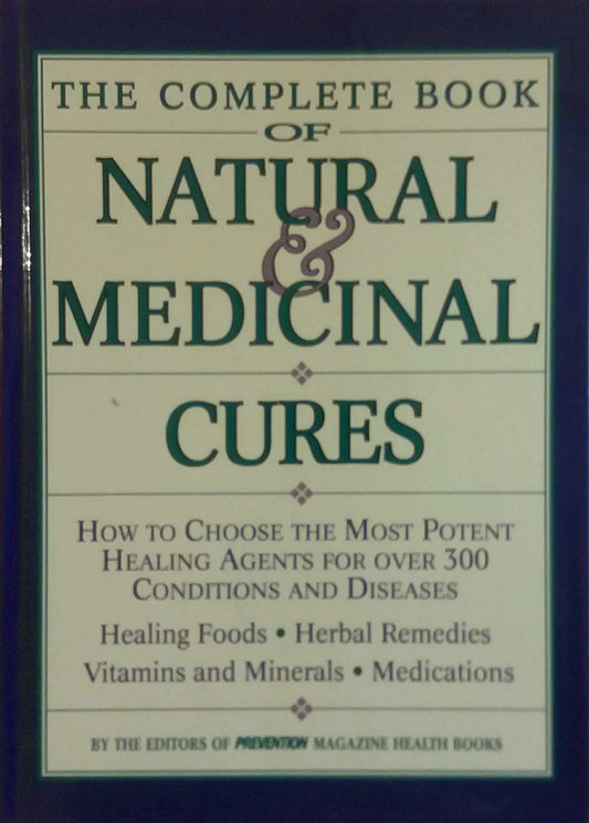 The Complete Book of Natural & Medicinal Cures: How to Choose the Most Potent Healing Agents for over 300 Conditions and Diseases - 8861