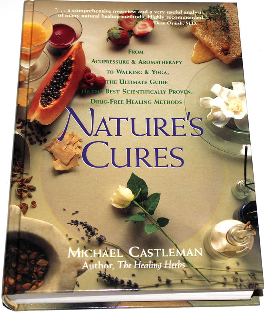 Nature's Cures: From Acupressure and Aromatherapy to Walking and Yoga--The Ultimate Guide to the Best, Scientifically Proven, Drug-Free Healing Methods