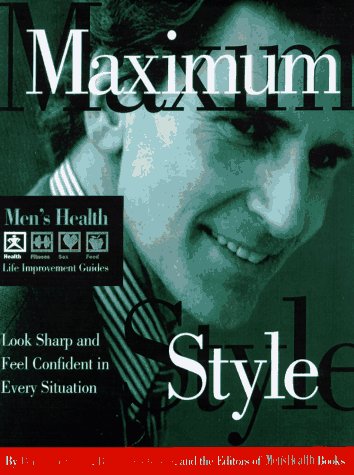 Maximum Style: Look Sharp and Feel Confident in Every Situation (Men's Health Life Improvement Guides) - 2505
