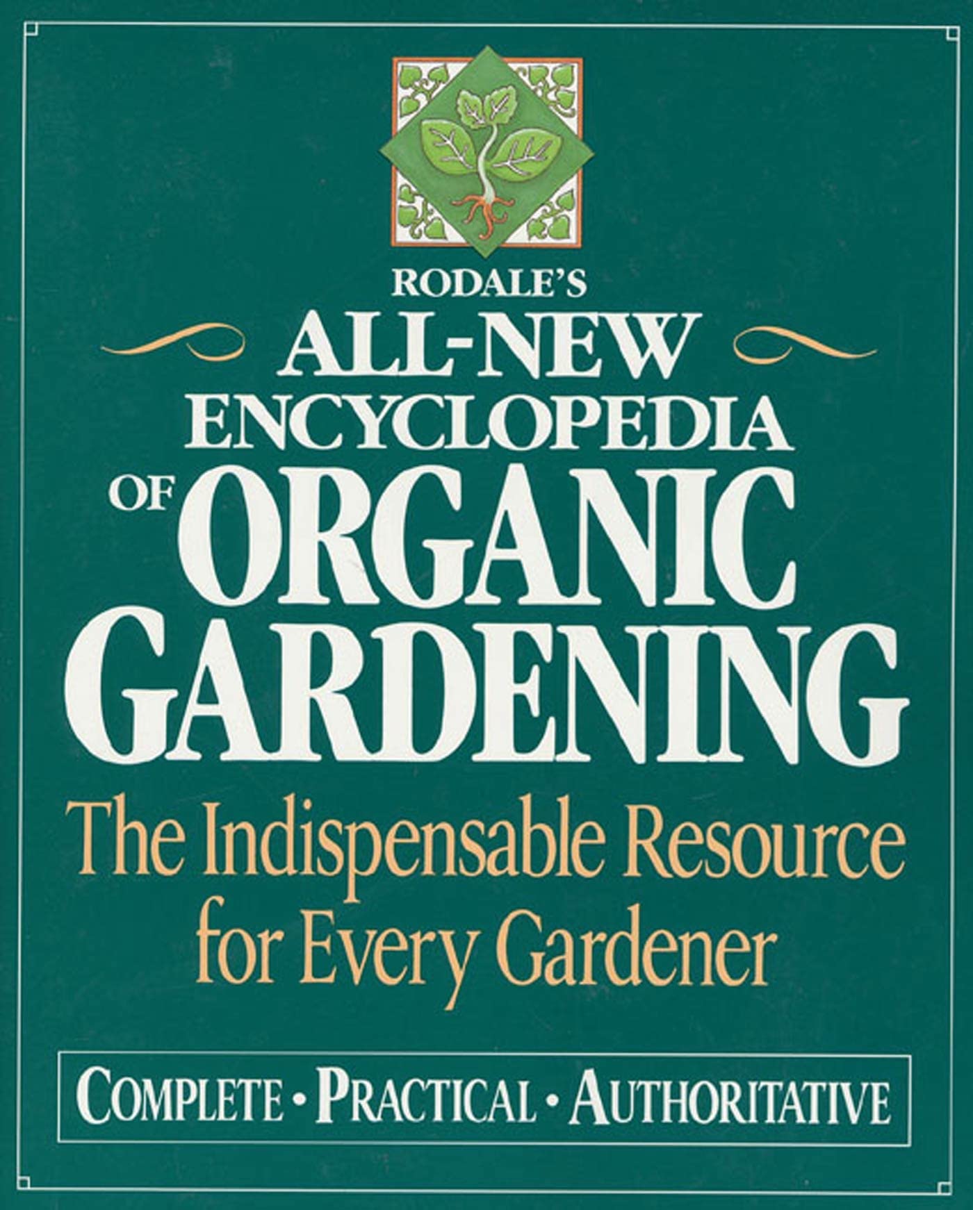 Rodale's Ultimate Encyclopedia of Organic Gardening: The Indispensable Green Resource for Every Gardener
