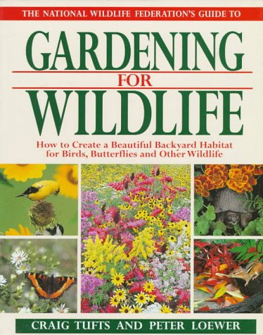 The National Wildlife Federation's Guide to Gardening for Wildlife: How to Create a Beautiful Backyard Habitat for Birds, Butterflies and Other Wild - 7712