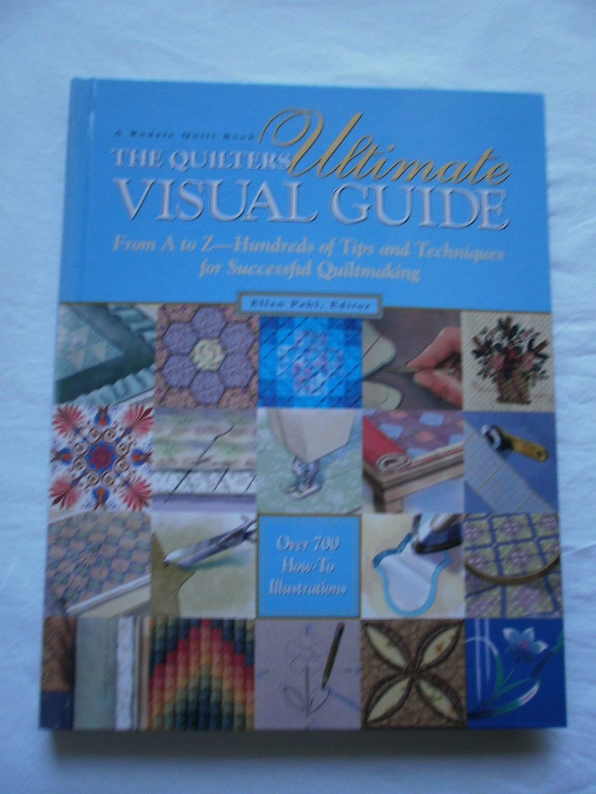 The Quilter's Ultimate Visual Guide: From A to Z-Hundreds of Tips and Techniques for Successful Quiltmaking