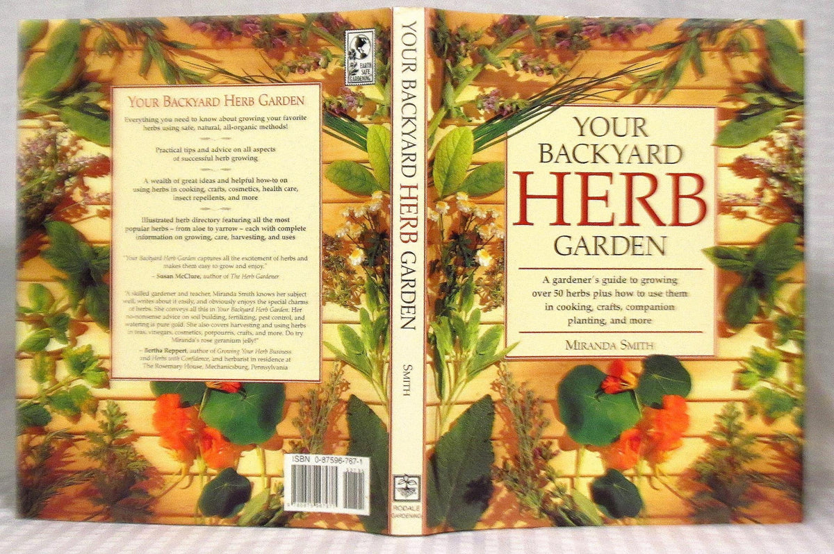 Your Backyard Herb Garden: A Gardener's Guide to Growing, Using and Enjoying Herbs