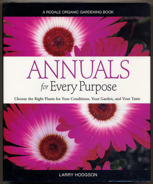 Annuals for Every Purpose: Choose the Right Plants for Your Conditions, Your Garden, and Your Taste (A Rodale Organic Gardening Book)