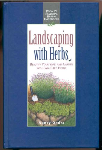 Landscaping With Herbs: Beautify Your Yard and Garden With Easy-Care Herbs (Rodale's Essential Herbal Handbooks) - 4017