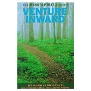 Venture Inward: Edgar Cayce's Story and the Mysteries of the Unconscious Mind