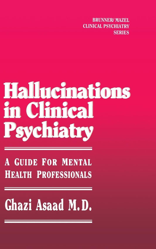 Hallucinations in Clinical Psychiatry: A Guide for Mental Health Professionals (BRUNNER/MAZEL CLINICAL PSYCHIATRY SERIES) - 9273