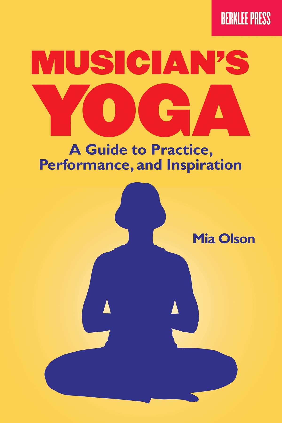 Musician's Yoga: A Guide to Practice, Performance, and Inspiration