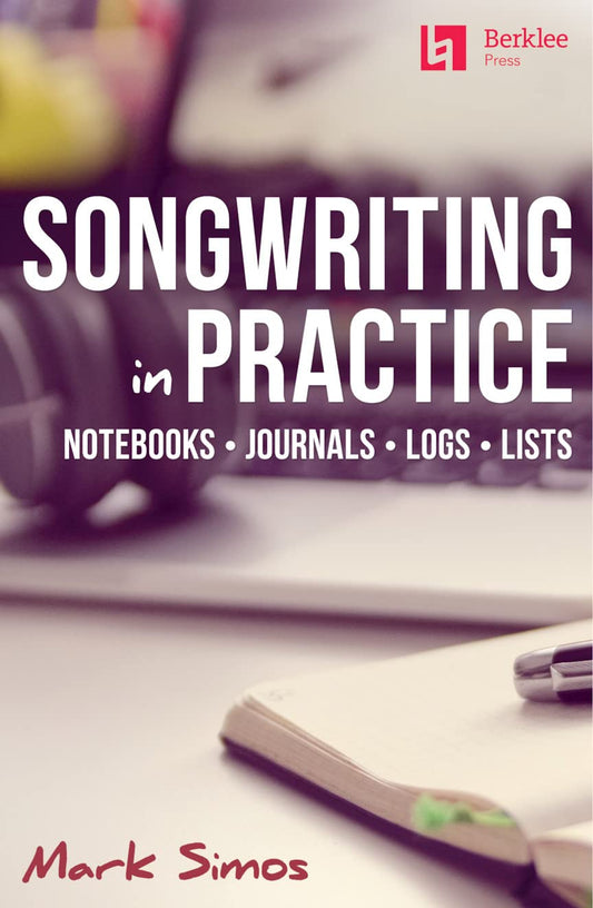 Songwriting in Practice: Notebooks * Journals * Logs * Lists - 1368