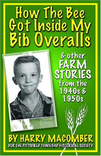 How the Bee Got Inside My Bib Overalls: And Other Farm Stories From the 1940's and 1950's