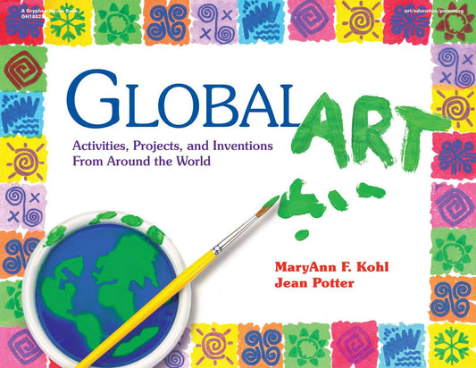 Global Art: Activities, Projects, and Inventions from Around the World - 4723