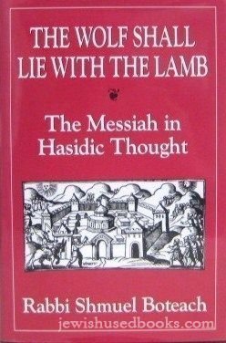 The Wolf Shall Lie With the Lamb: The Messiah in Hasidic Thought