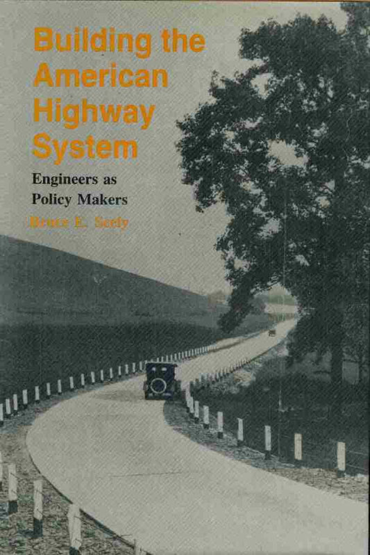 Building the American Highway System: Engineers As Policy Makers (Technology and Urban Growth) - 5453